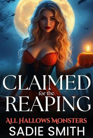 Claimed for the Reaping : An Unhinged Smutty Halloween Monster Romance (All Hallows Monsters #2)