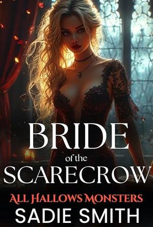 Bride of the Scarecrow : An Unhinged Smutty Halloween Monster Romance (All Hallows Monsters #6)
