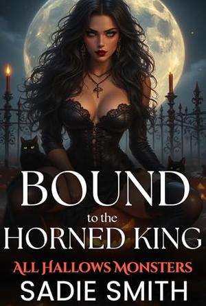 Bound to the Horned King : An Unhinged Smutty Halloween Monster Romance (All Hallows Monsters #9)