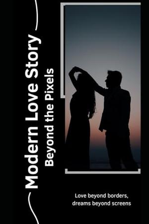 Modern Love Story: Beyond the Pixels by Chippa Sanjeev