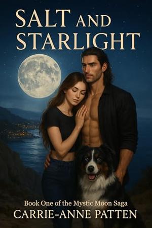 Salt and Starlight: Book One Mystic Moon Chronicles by Carrie-Anne Patten