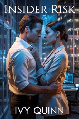 Insider Risk: A high-heat corporate whistleblower romance of secrets, sabotage, and slow-burn desire by Ivy Quinn