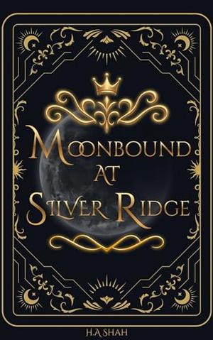 Moonbound At Silver Ridge by H.A Shah