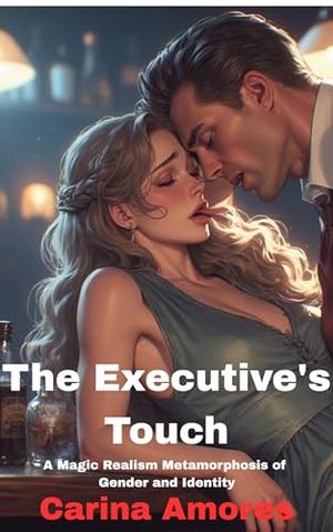 The Executive's Touch: A Magic Realism Metamorphosis of Gender and Identity by Carina Amores