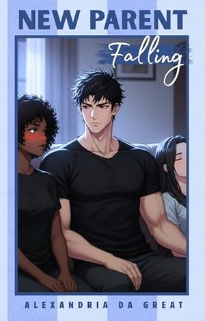 NEW PARENT: Falling by Alexandria da Great