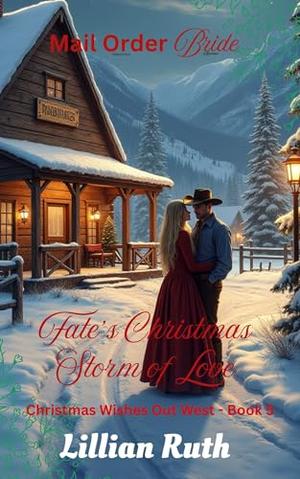 Fate's Christmas Storm of Love: Christmas Wishes Out West Book 5 by Lillian Ruth