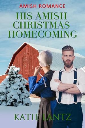 His Amish Christmas Homecoming by Katie Lantz
