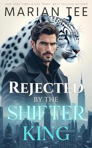 Rejected by the Shifter King by Marian Tee
