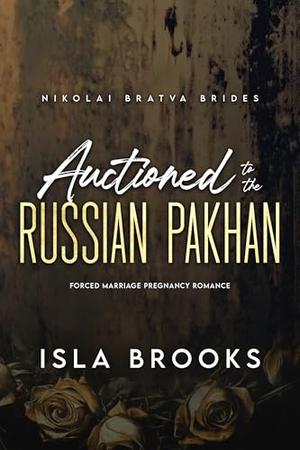 Auctioned to the Russian Pakhan: Forced Marriage Pregnancy Romance (Nikolai Bratva Brides #8)