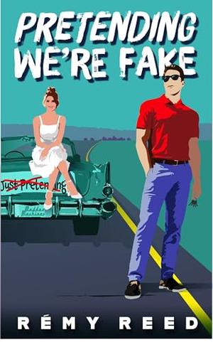 Pretending We’re Fake: Small town grump is off-limits in this second chance, sweet romcom by Rémy Reed