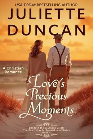 Love's Precious Moments: A Christian Romance (Beneath the Southern Cross: The Dawn of a Sunburned Land #4)
