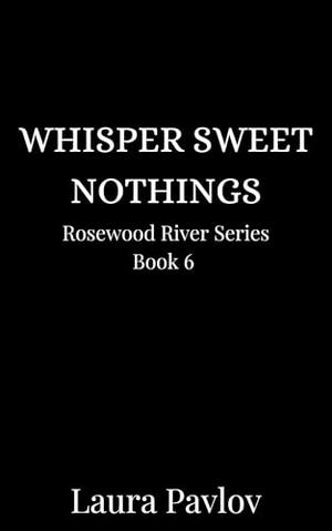 Whisper Sweet Nothings (Rosewood River #6)