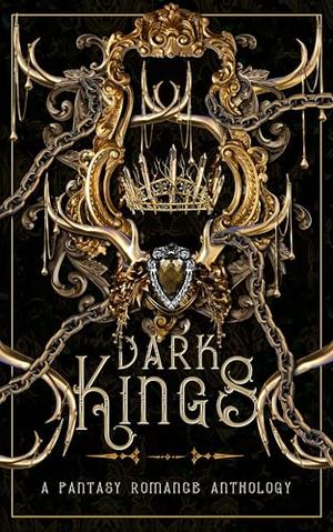 Dark Kings: A Fantasy Romance Anthology by MA Destiny, Beth A. Freely, Chelsey J. León, T.M. Mayfield, Renea Porter, Aerowyn Wayha, Adeline Winters, Ruari Raven Wolf, Jeze Xyn, Nikki McComas-Jimenez