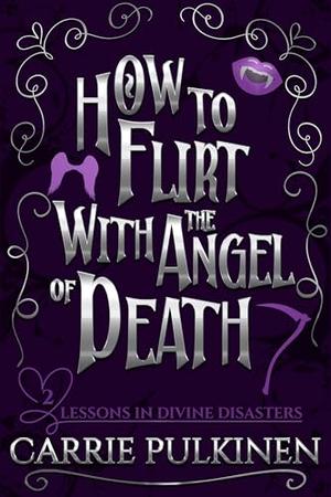 How to Flirt With the Angel of Death by Carrie Pulkinen