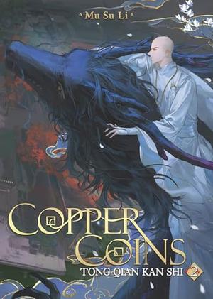 Copper Coins: Tong Qian Kan Shi (Novel) Vol. 2 (Copper Coins: Tong Qian Kan Shi (Novel) #2) by Mu Su Li