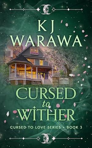 Cursed to Wither by KJ Warawa