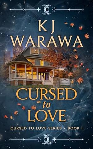 Cursed to Love: A Witchy, Second Chance Paranormal Romance by KJ Warawa