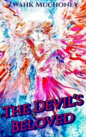 The Devil's Beloved by Zwahk Muchoney