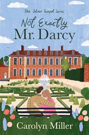 Not Exactly Mr. Darcy by Carolyn Miller