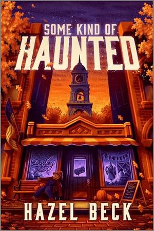 Some Kind of Haunted: A Novel by Hazel Beck