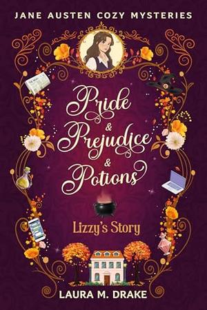 Lizzy's Story: Pride & Prejudice & Potions by Laura M. Drake