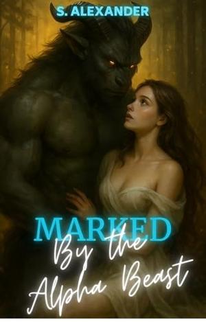 Marked By The Alpha Beast: A Fated Mates Monster Romance (Feral Bonds #1)