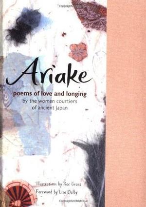 Ariake: Poems of Love and Longing by the Women Courtiers of Ancient Japan by Liza Dalby
