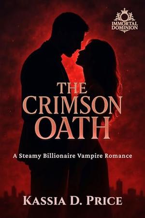 The Crimson Oath: A Steamy Billionaire Vampire Romance (Immortal Dominion #1)