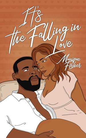 It's the Falling in Love by Monique Fisher