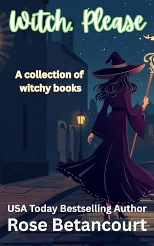 Witch, Please by Rose Betancourt
