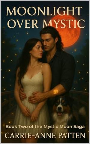 Moonlight Over Mystic: Book Two of the Mystic Moon Saga by Carrie-Anne Patten