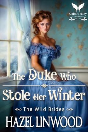 The Duke Who Stole Her Winter: A Historical Regency Romance Novel (The Wild Brides #8)