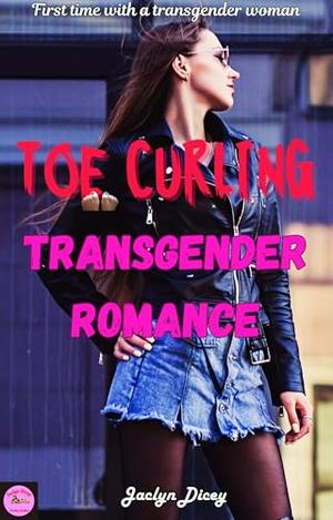 TOE CURLING TRANSGENDER ROMANCE: A Bully to Lovers Story by Jaclyn Dicey
