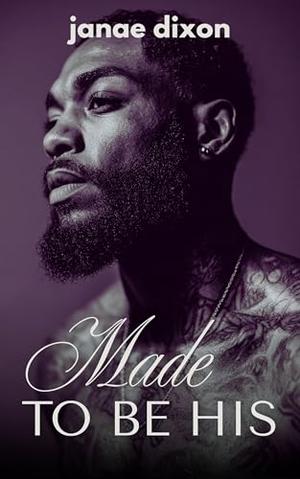 Made To Be His: A Spicy Urban Fiction Short Story by Janae Dixon