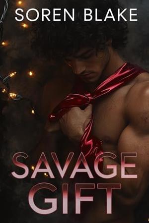 Savage Gift: A Dark Christmas M/M MC Romance by Soren Blake