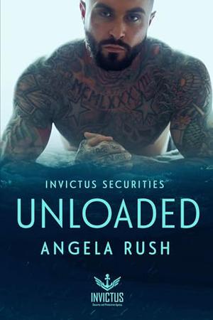 Unloaded: Invictus Securities Book 3 by Angela Rush, Golden Czermak