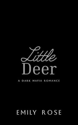 Little Deer: Dark Mafia Romance by Emily Rose