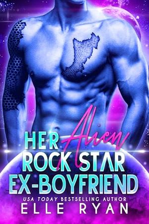 Her Alien Rock Star Ex-boyfriend by Elle Ryan