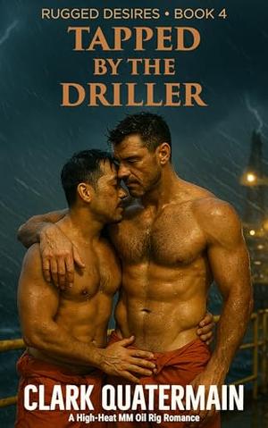 Tapped by the Driller: A High-Heat MM Oil Rig Romance (Rugged Desires #4)