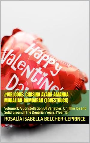 #GirlCode: Chasing Ayara Amanda Mudaliar-Rambaran (Lovestruck): Volume 3: A Constellation Of Variables: On Thin Ice and Solid Ground (The Denarian Years) (Year #12)