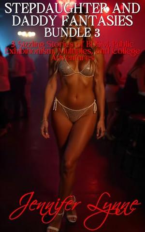 Stepdaughter and Daddy Fantasies Bundle 3 by Jennifer Lynne