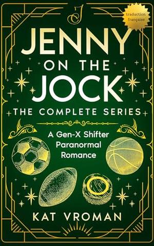 Jenny on the Jock: La Série Complète: Une Romance Paranormale de Métamorphes Génération X by Kat Vroman