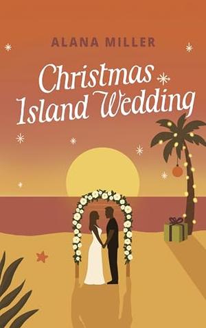 Christmas Island Wedding by Alana Miller