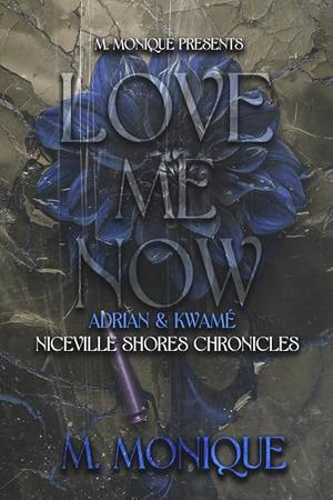 LOVE ME NOW: ADRIAN & KWAMÉ by M Monique