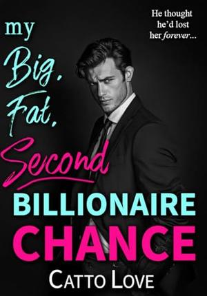 My Big, Fat, Second Billionaire Chance by Catto Love