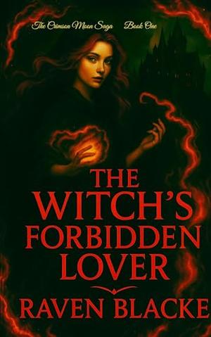 The Witch’s Forbidden Lover: The Crimson Saga by Raven Blacke
