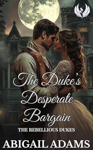 The Duke's Desperate Bargain: A Victorian Era Historical Romance Novel by Abigail Adams