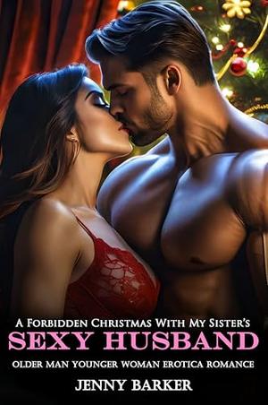 A Forbidden Christmas With My Sister’s Sexy Husband: A Spicy Holiday Romance of Forbidden Desire & Temptation (Steamy Age Gap Romance Erotic Short Stories #29)