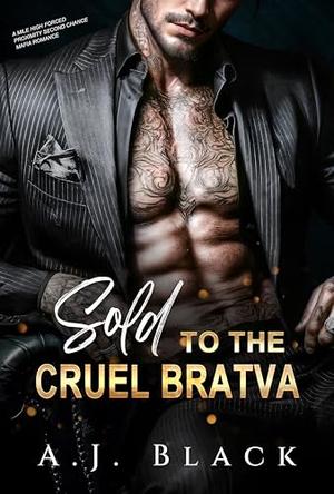 Sold to the Cruel Bratva: A Mile High Age Gap Secret Baby Billionaire Mafia Romance by A. J. Black