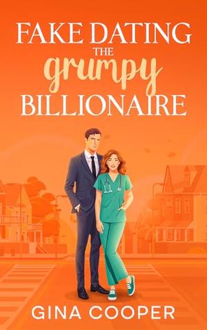 Fake Dating The Grumpy Billionaire: A Brother's Best Friend Small Town Romance by Gina Cooper